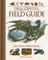 Icon image Dracopedia Field Guide: Dragons of the World from Amphipteridae through Wyvernae