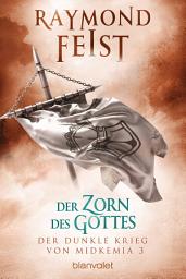 Icon image Der dunkle Krieg von Midkemia 3 - Der Zorn des Gottes: Roman