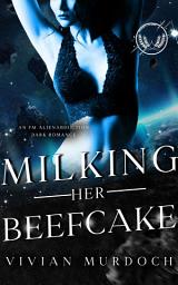 Icon image Milking Her Beefcake: An Fm Alien Abduction Dark Romance
