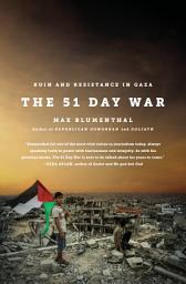 Icon image The 51 Day War: Ruin and Resistance in Gaza