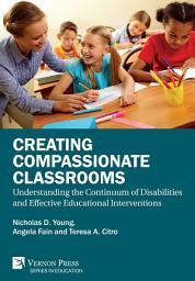 Icon image Creating Compassionate Classrooms: Understanding the Continuum of Disabilities and Effective Educational Interventions