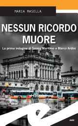 Icon image Nessun ricordo muore: La prima indagine di Teresa Maritano e Marco Ardini