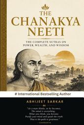 Icon image The Chanakya Neeti: The Complete Sutras on Power, Wealth, and Wisdom