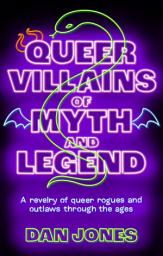 Icon image Queer Villains of Myth and Legend: A Revelry of Queer Rogues and Outlaws Through the Ages