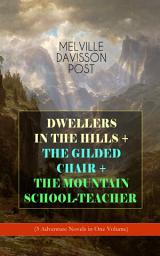 Icon image DWELLERS IN THE HILLS + THE GILDED CHAIR + THE MOUNTAIN SCHOOL-TEACHER (3 Adventure Novels in One Volume)