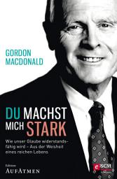 Icon image Du machst mich stark: Wie unser Glaube widerstandsfähig wird - Aus der Weisheit eines reichen Lebens