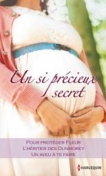 Icon image Un si précieux secret: Pour protéger Fleur - L'héritier des Dunmorey - Un aveu à te faire