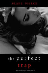 Icon image The Perfect Trap (A Jessie Hunt Psychological Suspense Thriller—Book Thirty)