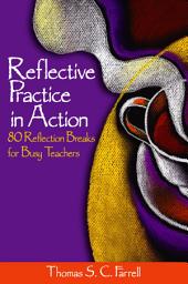 Icon image Reflective Practice in Action: 80 Reflection Breaks for Busy Teachers