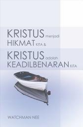 Icon image Kristus menjadi Hikmat Kita dan Kristus menjadi Keadilanbenaran Kita