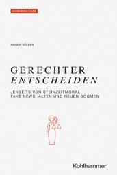 Icon image Gerechter Entscheiden: Jenseits von Steinzeitgerechtigkeit, Fake News, alten und neuen Dogmen