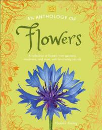 Icon image An Anthology of Flowers: A Collection of Flowers from Gardens, Woodlands, Mountains and More