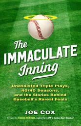 Icon image The Immaculate Inning: Unassisted Triple Plays, 40/40 Seasons, and the Stories Behind Baseball's Rarest Feats