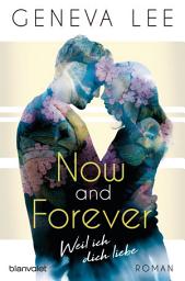 Icon image Now and Forever - Weil ich dich liebe: Roman