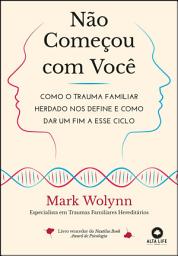 Icon image Não começou com você: como o trauma familiar herdado nos define e como dar um fim a esse ciclo