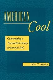 Icon image American Cool: Constructing a Twentieth-Century Emotional Style