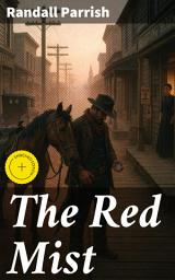 Icon image The Red Mist: Enriched edition. A Tale of Lawlessness and Redemption in the American West