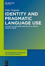 Icon image Identity and Pragmatic Language Use: A Study on Japanese ELF Users
