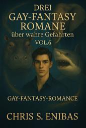 Icon image Drei Gay Fantasy Romane über wahre Gefährten Vol. 6: Gay-Fantasy-Romance