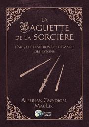 Icon image La Baguette de la Sorcière - L'art, les traditions et la magie des bâtons