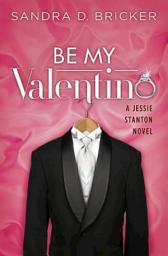 Icon image Be My Valentino: A Jessie Stanton Novel - Book 2, Book 2