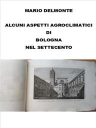 Icon image Aspetti agroclimatici di Bologna nel settecento