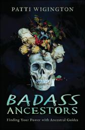 Icon image Badass Ancestors: Finding Your Power with Ancestral Guides