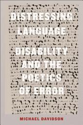 Icon image Distressing Language: Disability and the Poetics of Error