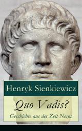 Icon image Quo Vadis? - Geschichte aus der Zeit Neros: Eine Liebesgeschichte in der Zeit der Christenverfolgungen