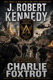 Icon image Charlie Foxtrot: A Delta Force Unleashed Thriller, Book #9