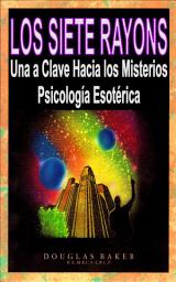 Icon image LOS SIETE RAYOS: Una Clave Hacia los Místerios Psicología Esotérica