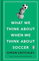 Icon image What We Think About When We Think About Soccer