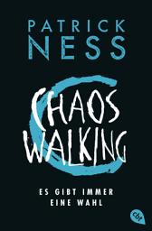 Icon image Chaos Walking - Es gibt immer eine Wahl: Die Fortsetzung des tiefgründigen Abenteuers