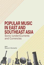 Icon image Popular Music in East and Southeast Asia: Sonic (under)Currents and Currencies