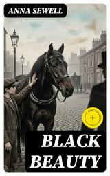 Icon image Black Beauty (Annotated): Enriched Edition. A Horse's First-Person Tale of Kindness, Cruelty, and Compassion in Victorian England