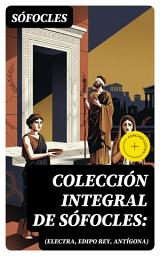 Icon image Colección integral de Sófocles: (Electra, Edipo Rey, Antígona): Edición enriquecida.