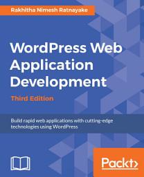 Icon image Wordpress Web Application Development: Building robust web apps easily and efficiently, Edition 3