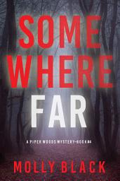 Icon image Somewhere Far (A Piper Woods FBI Suspense Thriller—Book Four)
