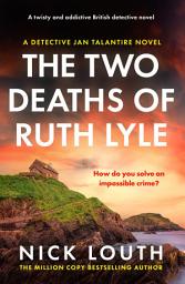 Icon image The Two Deaths of Ruth Lyle: A twisty and addictive British detective novel