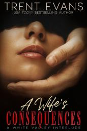 Icon image A Wife's Consequences: A White Valley Interlude