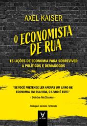 Icon image O Economista de Rua: 15 Lições de Economia para Sobreviver a Políticos e Demagogos