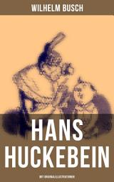 Icon image Hans Huckebein (Mit Originalillustrationen): Eine Bildergeschichte des Autors von "Max und Moritz", "Plisch und Plum" und "Die fromme Helene"