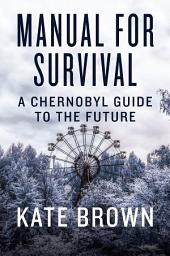 Icon image Manual for Survival: An Environmental History of the Chernobyl Disaster