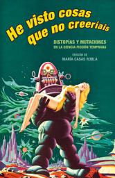Icon image He visto cosas que no creeríais: Distopías y mutaciones en la ciencia ficción temprana