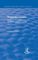 Icon image Routledge Revivals: Neglected Powers (1971): Essays on Nineteenth and Twentieth Century Literature