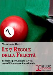 Icon image Le 7 Regole della Felicità: Tecniche per guidare la vita verso il benessere emozionale
