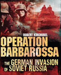 Icon image Operation Barbarossa: The German Invasion of Soviet Russia