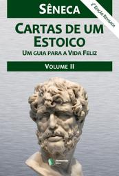 Icon image Cartas de um Estoico - Volume II: Um guia para a vida Feliz