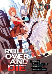 Icon image ROLL OVER AND DIE: I Will Fight for an Ordinary Life with My Love and Cursed Sword! (Light Novel)