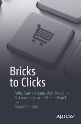 Icon image Bricks to Clicks: Why Some Brands Will Thrive in E-Commerce and Others Won't